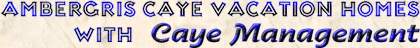 AMBERGRIS CAYE VACATION HOMES WITH CAYE MANAGEMENT